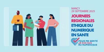 Nancy, le 29 septembre 2025 : journées régionales éthique du numérique en santé. Pour ma santé, je dis oui au numérique.