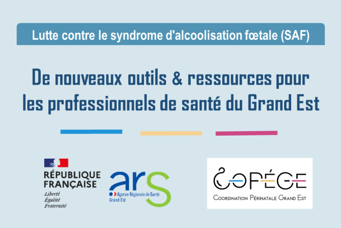 Lutte contre le Syndrome d'Alcoolisation Fœtale (SAF) : De nouveaux outils & ressources pourles professionnels de santé du Grand Est